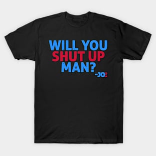 Will you shut up man? T-Shirt